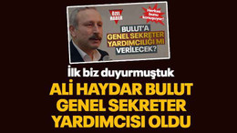 İlk biz duyurmuştuk... Ali Haydar Bulut Genel Sekreter Yardımcısı oldu